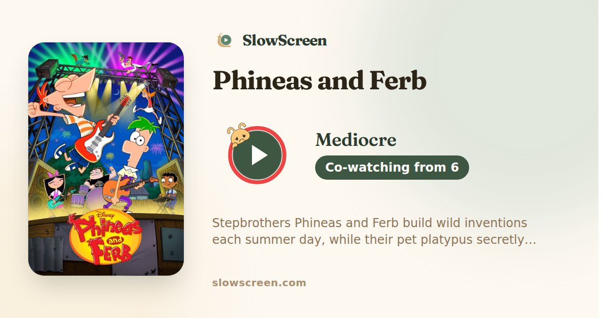Phineas and Ferb | Mediocre, co-watching from age 6