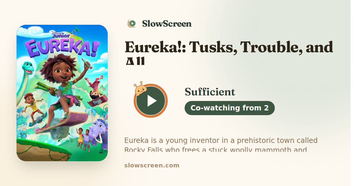 Eureka!: Tusks, Trouble, and All | Sufficient, co-watching from age 2