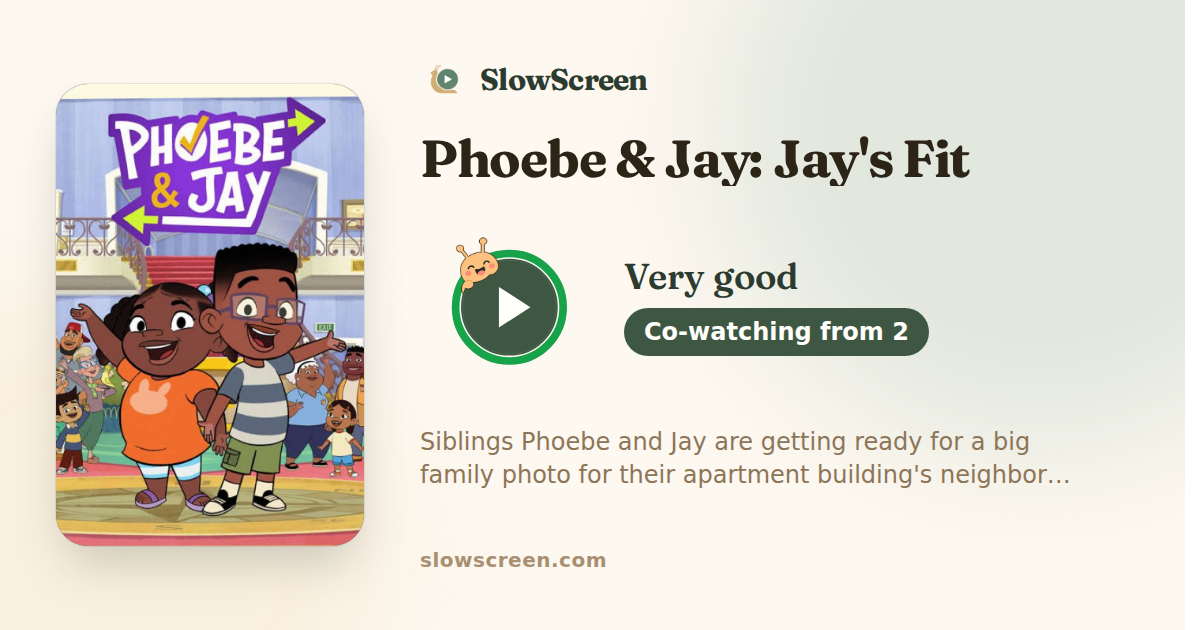 Phoebe & Jay: Jay's Fit | Very good, co-watching from age 2