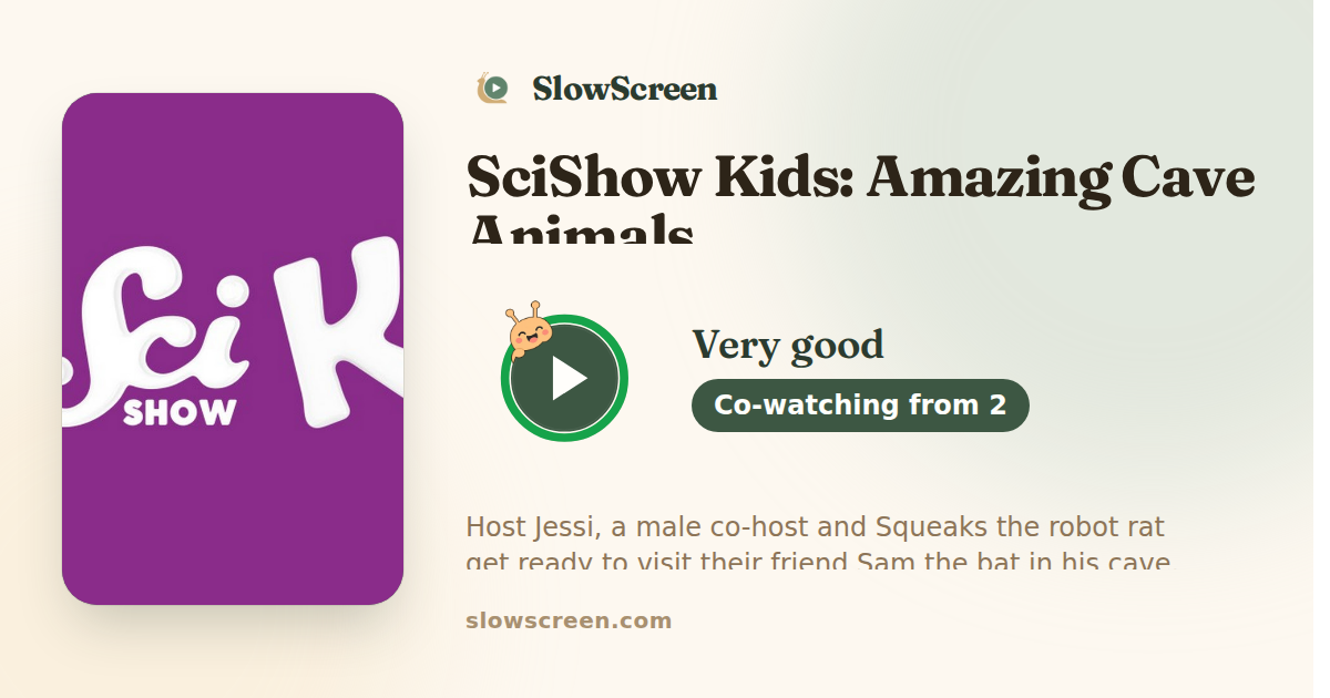 SciShow Kids: Amazing Cave Animals | Very good, co-watching from age 2