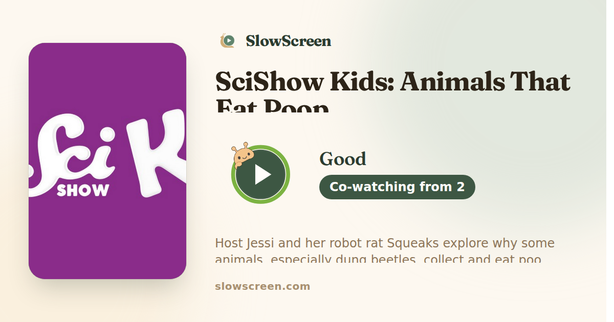 SciShow Kids: Animals That Eat Poop | Good, co-watching from age 2