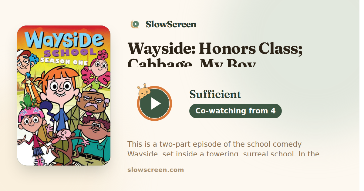 Wayside: Honors Class; Cabbage, My Boy | Sufficient, co-watching from age 4